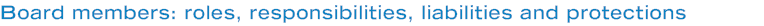 Board members: roles, responsibilities, liabilities and protections