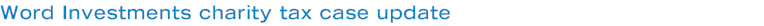 Word Investments charity tax case update