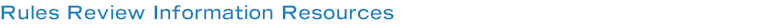 Rules Review Information Resources