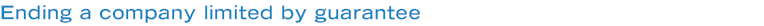Ending a company limited by guarantee