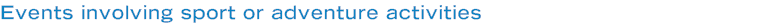 Events involving sport or adventure activities