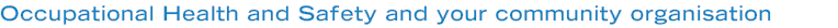 Occupational Health and Safety and your community organisation