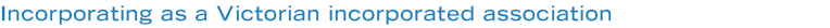 Incorporating as a Victorian incorporated association