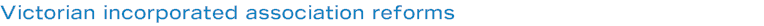 Victorian incorporated association reforms