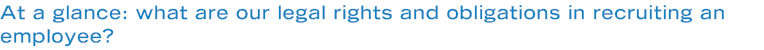 At a glance: what are our legal rights and obligations in recruiting an employee?